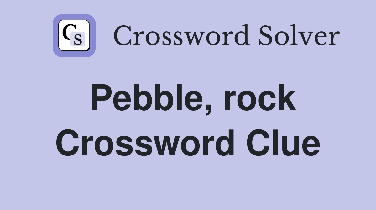 Pebble, rock Crossword Clue Answers Crossword Solver